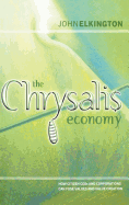 The Chrysalis Economy: How Citizen Ceos and Corporations Can Fuse Values and Value Creation