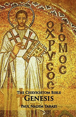 The Chrysostom Bible - Genesis: A Commentary - Tarazi, Paul Nadim