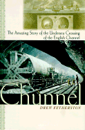 The Chunnel:: The Amazing Story of the Undersea Crossing of the English Channel