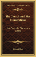 The Church and Her Ministrations: In a Series of Discourses (1838)