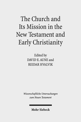 The Church and Its Mission in the New Testament and Early Christianity: Essays in Memory of Hans Kvalbein - Aune, David E (Editor), and Hvalvik, Reidar (Editor)