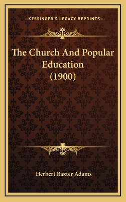 The Church and Popular Education (1900) - Adams, Herbert Baxter, Professor