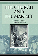 The Church and the Market: A Catholic Defense of the Free Economy