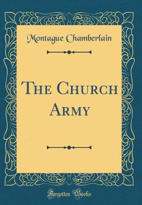 The Church Army (Classic Reprint) - Chamberlain, Montague