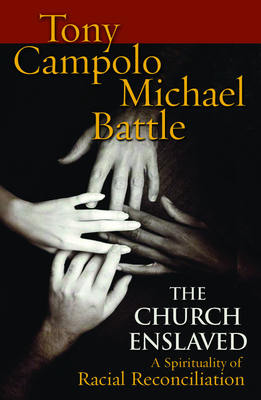 The Church Enslaved: A Spirituality for Racial Reconciliation - Battle, Michael, and Campolo, Tony