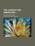 The Church for Americans ...: Revised and Enlarged