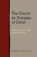 The Church for Disciples of Christ: Seeking to Be Truly Church Today
