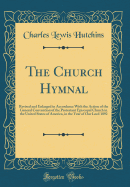 The Church Hymnal: Revised and Enlarged in Accordance with the Action of the General Convention of the Protestant Episcopal Church in the United States of America, in the Year of Our Lord 1892 (Classic Reprint)