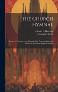 The Church Hymnal: Revised to Conform to the Hymnal of the Protestant Episcopal Church in the United States of America