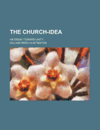 The Church-Idea: An Essay Toward Unity
