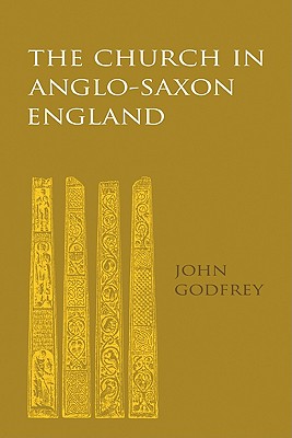 The Church in Anglo-Saxon England - Godfrey, John