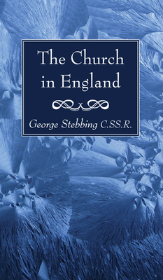 The Church in England - Stebbing, George Cssr