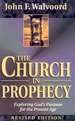 The Church in Prophecy - Walvoord, John F, Th.D.