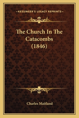 The Church in the Catacombs (1846) - Maitland, Charles