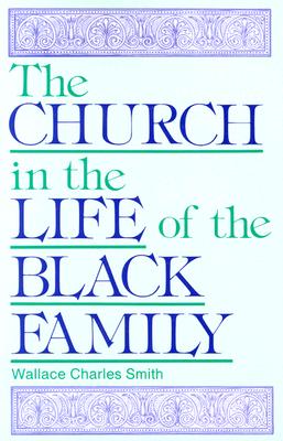 The Church in the Life of the Black Family - Smith, Wallace Charles