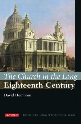 The Church in the Long Eighteenth Century: The I.B.Tauris History of the Christian Church - Hempton, David