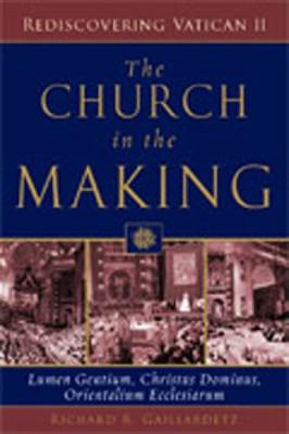 The Church in the Making: Lumen Gentium, Christus Dominus, Orientalium Ecclesiarum - Gaillardetz, Richard R