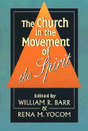 The Church in the Movement of the Spirit - Barr, William R (Editor), and Yocom, Rena M (Editor), and Kinnamon, Michael (Designer)