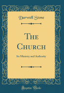 The Church: Its Ministry and Authority (Classic Reprint)