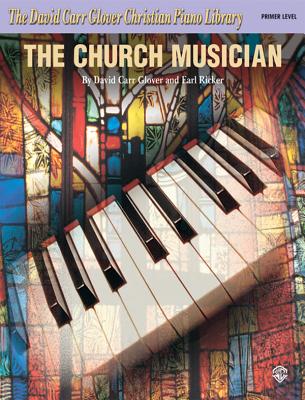 The Church Musician: Primer - Glover, David Carr, and Ricker, Earl