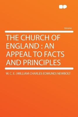 The Church of England: An Appeal to Facts and Principles - Newbolt, W C E