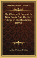 The Church of England in Nova Scotia and the Tory Clergy of the Revolution (1891)