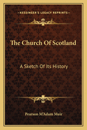 The Church of Scotland: A Sketch of Its History