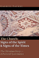 The Church: Signs of the Spirit and Signs of the Times - Fackre, Gabriel J