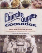 The Church Supper Cookbook: A Special Collection of Over 400 Potluck Recipes from Families and Churches Across the Country