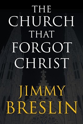 The Church That Forgot Christ - Breslin, Jimmy