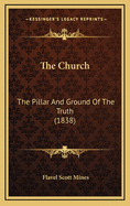 The Church: The Pillar and Ground of the Truth (1838)