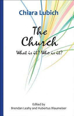 The Church: What Is It? Who Is It? - Lubich, Chiara