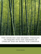 The Churches and Modern Thought, an Inquiry Into the Grounds of Unbelief and an Appeal for Candour