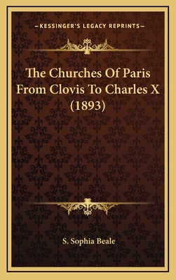 The Churches of Paris from Clovis to Charles X (1893) - Beale, S Sophia