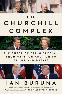 The Churchill Complex: The Curse of Being Special, from Winston and FDR to Trump and Brexit - Buruma, Ian
