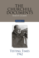 The Churchill Documents, Volume 17: Testing Times, 1942