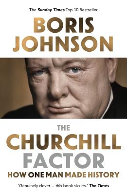 The Churchill Factor: How One Man Made History - Johnson, Boris