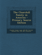 The Churchill Family in America - Primary Source Edition - Churchill, Gardner Asaph, and Churchill, Nathaniel Wiley, and Bodge, George M 1841-1914