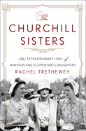 The Churchill Sisters: The Extraordinary Lives of Winston and Clementine's Daughters