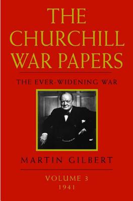 The Churchill War Papers: The Ever-Widening War - Churchill, Winston, Sir, and Gilbert, Martin, Sir (Editor)