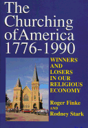 The Churching of America, 1776-2005: Winners and Losers in Our Religious Economy