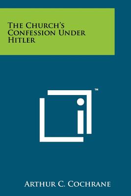 The Church's Confession Under Hitler - Cochrane, Arthur C