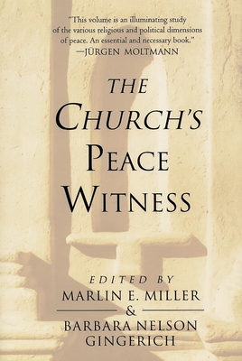 The Church's Peace Witness - Miller, Marlin E (Editor), and Nelson Gingerich, Barbara (Editor)