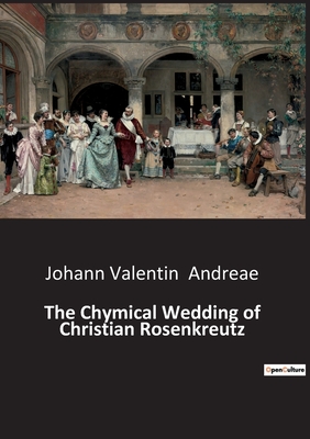 The Chymical Wedding of Christian Rosenkreutz - Andreae, Johann Valentin