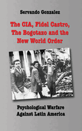 The CIA, Fidel Castro, the Bogotazo and the New World Order: Psychological Warfare Against Latin America