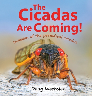 The Cicadas Are Coming!: Invasion of the Periodical Cicadas - Wechsler, Doug