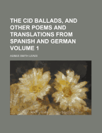 The Cid Ballads, and Other Poems and Translations from Spanish and German; Volume II