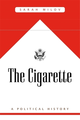 The Cigarette: A Political History - Milov, Sarah