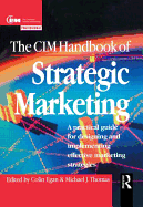 The CIM Handbook of Strategic Marketing