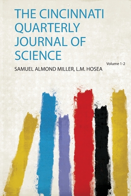 The Cincinnati Quarterly Journal of Science - Hosea, Samuel Almond Miller L M (Creator)